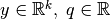y\in\mathbb{R}^k,\; q\in\mathbb{R}