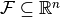 \mathcal{F}\subseteq \mathbb{R}^n