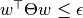 w^\top\Theta w \leq\epsilon