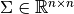 \Sigma\in\mathbb{R}^{n\times n}