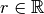 r\in\mathbb{R}