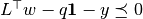 L^\top w - q \mathbf{1} - y \preceq 0